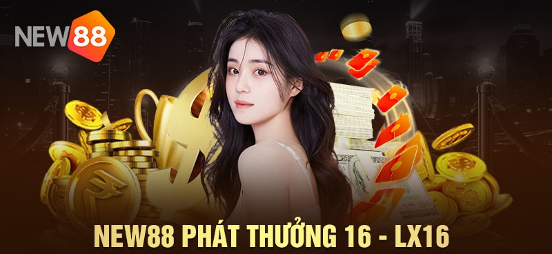 NEW88 Phát Thưởng Nghìn Tỷ Ngày 6 – 16 – 26 Hàng Tháng